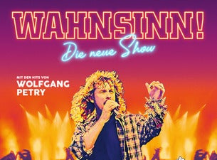 Wahnsinn – Die neue Show mit den Hits von Wolfgang Petry Wahnsinn – Die neue Show mit den Hits von Wolfgang Petry