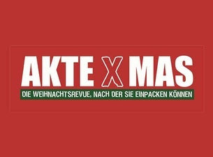 AKTE X-MAS - Die Weihnachtsrevue nach der Sie einpacken könn' AKTE X-MAS - Die Weihnachtsrevue nach der Sie einpacken könn'