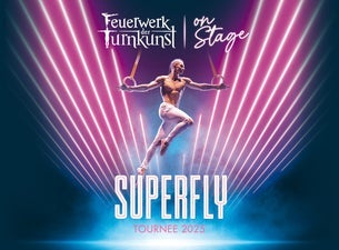 Feuerwerk der Turnkunst | on stage: SUPERFLY